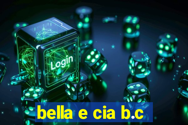 bella e cia b.c